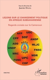 Janvier Onana - Leçons sur le changement politique en Afrique subsaharienne - Regards croisés sur le Cameroun.