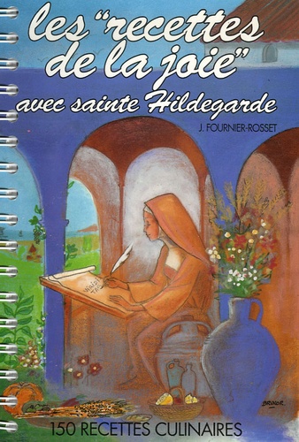 Jany Fournier-Rosset - Les recettes de la joie avec sainte Hildegarde.