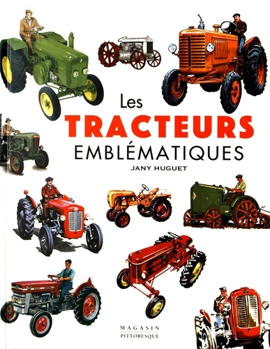 Jany Huguet - Les tracteurs emblématiques.