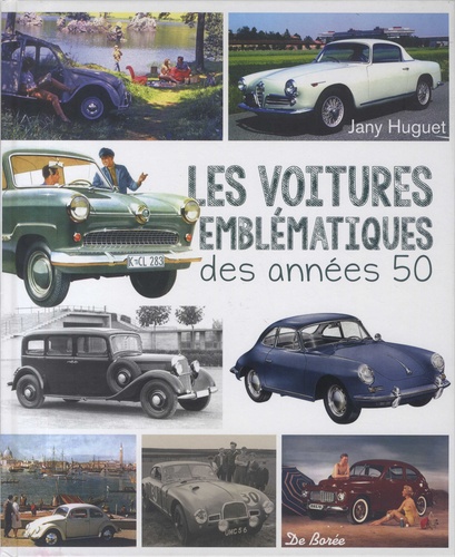 Jany Huguet et Gérard Bardon - Les voitures emblématiques des années 50.