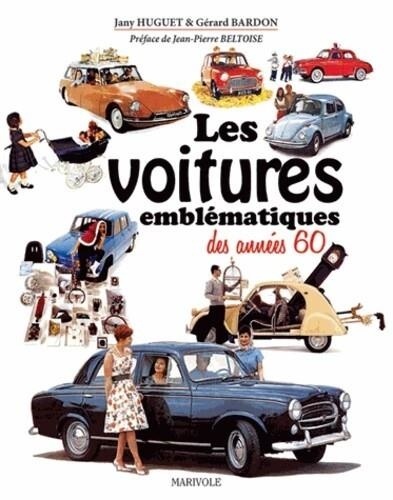 Jany Huguet et Gérard Bardon - Les voitures emblématiques des années 60.