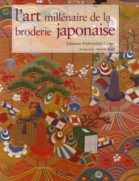  Japanese Embroidery Center - L'art millénaire de la broderie japonaise - Edition bilingue français-anglais.