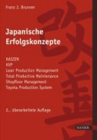 Japanische Erfolgskonzepte - KAIZEN, KVP, Lean Production Management, Total Productive MaintenanceShopfloor Management, Toyota Production Management, GD³ - Lean Development.