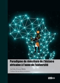 Japhet anafak lemofak achille Antoine - Paradigme de réécriture de l’histoire africaine à l’aune de l’université.