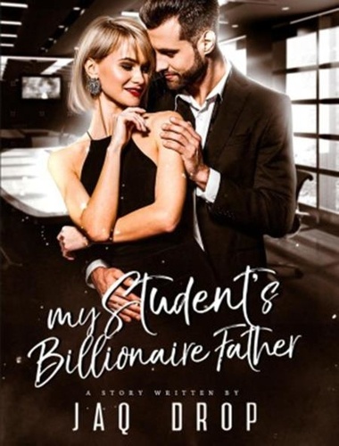  Jaq Drop - My Student's Billionaire Father - Contract Marriage Series, #1.