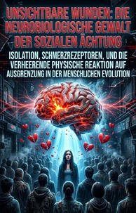 Unsichtbare Wunden: Die neurobiologische Gewalt der sozialen Ächtung