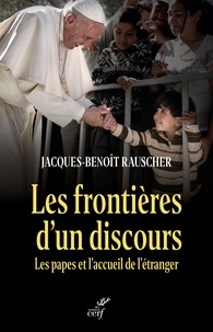 Jaques-benoit Rauscher - Les frontières d'un discours - Les papes et l'accueil de l'étranger.