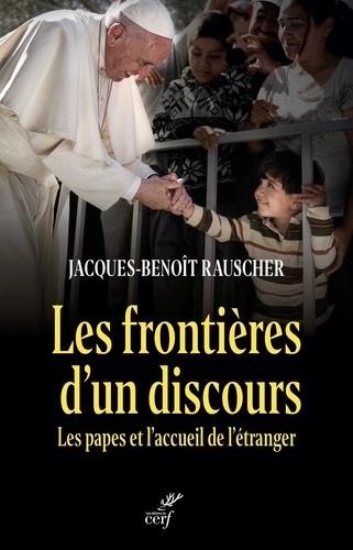 Jaques-benoit Rauscher - Les frontières d'un discours - Les papes et l'accueil de l'étranger.