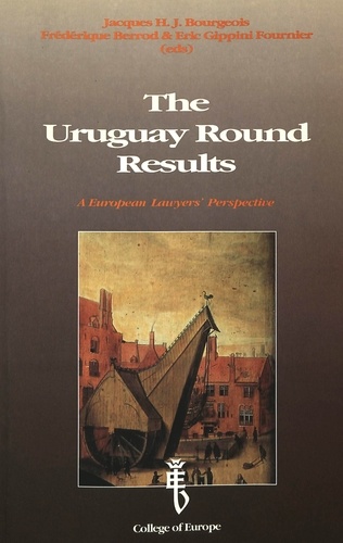 Jaques h.j. Bourgeois et Frédérique Berrod - The Uruguay Round Results - A European Lawyers' Perspective- Proceedings of an International Conference held at the College of Europe, Bruges.