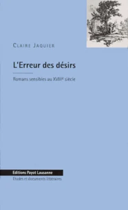 L'Erreur Des Desirs. Romans Sensibles Au Xviiieme Siecle