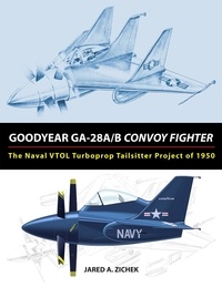  Jared A. Zichek - Goodyear GA-28A/B Convoy Fighter: The Naval VTOL Turboprop Tailsitter Project of 1950.
