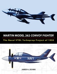  Jared A. Zichek - Martin Model 262 Convoy Fighter: The Naval VTOL Turboprop Project of 1950.