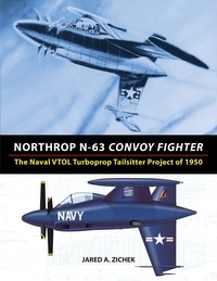  Jared A. Zichek - Northrop N-63 Convoy Fighter: The Naval VTOL Turboprop Tailsitter Project of 1950.
