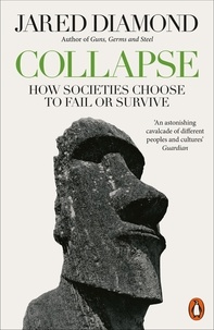 Jared Diamond - Collapse - How Societies Choose to Fail or Survive.
