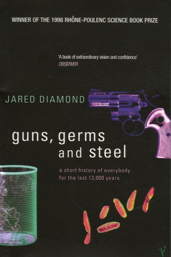 Jared Diamond - Guns, Germs and Steel - A Short History of Everybody for the Last 13, 000 years.