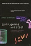 Jared Diamond - Guns, Germs and Steel - A Short History of Everybody for the Last 13, 000 years.