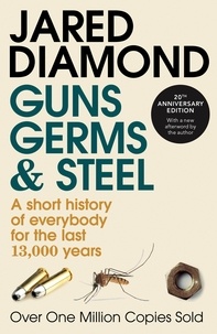Jared Diamond - Guns, Germs and Steel - A Short History of Everybody for the Last 13, 000 years.