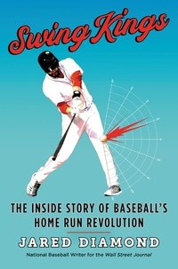 Jared Diamond - Swing Kings - The Inside Story of Baseball's Home Run Revolution.