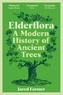 Jared Farmer - Elderflora - A Modern History of Ancient Trees.