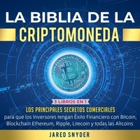  Jared Snyder - La Biblia de la Criptomoneda: 3 Libros en 1: Los Principales Secretos Comerciales para que los Inversores tengan Exito Financiero con Bitcoin, Blockchain Ethereum, Ripple Litecoin y todas las Altcoins.