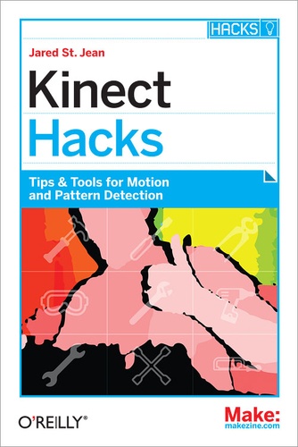 Jared St. Jean - Kinect Hacks - Tips & Tools for Motion and Pattern Detection.