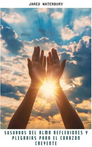 Susurros del Alma Reflexiones y Plegarias para el Corazón Creyente