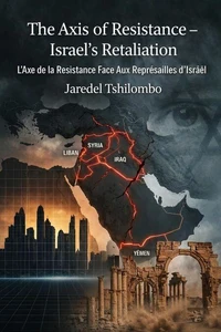 The Axis of Resistance – Israel’s Retaliation/ L'Axe de la Résistance Face Aux Représailles d'Israël