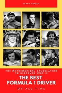  Jaren Cowan - The Mathematical Calculation to Discover Who Is the Best Formula 1 Driver of All Time.