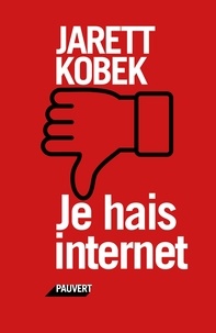 Jarett Kobek - Je hais Internet.
