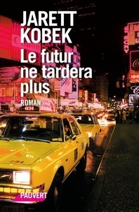 Il livre pdf téléchargement gratuit Le futur ne tardera plus par Jarett Kobek