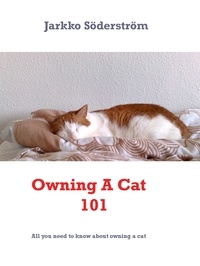 Jarkko Söderström - Owning A Cat 101 - All you need to know about cats and owning one.