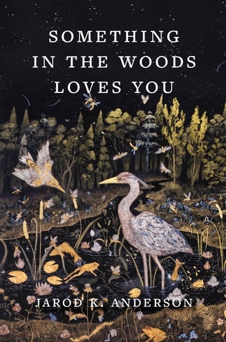 Jarod K. Anderson - Something in the Woods Loves You.
