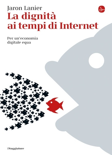 Jaron Lanier et Alessandro Delfanti - La dignità ai tempi di Internet.