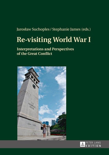 Jaros?aw Suchoples et Stephanie James - Re-visiting World War I - Interpretations and Perspectives of the Great Conflict.