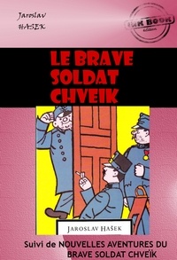 Jaroslav Hašek - Le brave soldat Chveïk (suivi de Nouvelles aventures du brave soldat Chveïk) [édition intégrale revue et mise à jour].