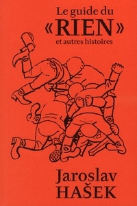 Jaroslav Hasek - Le guide du "rien" et autres histoires.
