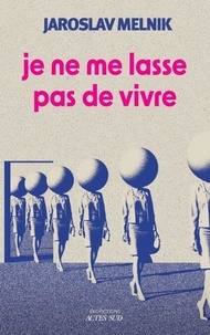 Je ne me lasse pas de vivre