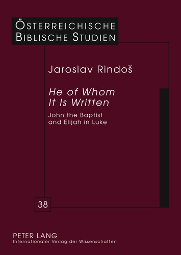 Jaroslav Rindos - «He of Whom It Is Written» - John the Baptist and Elijah in Luke.