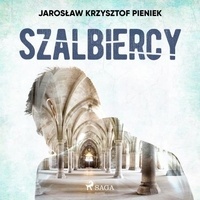 Jarosław Krzysztof Pieniek et Artur Ziajkiewicz - Szalbiercy.