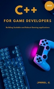  Jarrel E. - C++ for Game Developers: Building Scalable and Robust Gaming Applications.