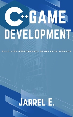  Jarrel E. - C++ Game Development: Build High-Performance Games from Scratch.