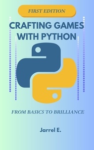  Jarrel E. - Crafting Games with Python: From Basics to Brilliance - Crafting Games With Python, #1.
