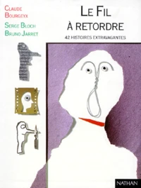Le Fil A Retordre. 42 Histoires Extravagantes