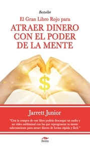 Jarret Junior - El gran Libro Rojo para atraer dinero con el poder de la mente - Guía práctica.