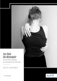 Les Voix du désespoir. Sur le fil du suicide, la puissance de l'écoute