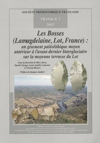 Les Bosses (Lamagdelaine, Lot, France) : un gisement paléolithique moyen antérieur à l'avant-dernier Interglaciaire sur la moyenne terrasse du Lot