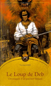 Chroniques D'Un Guerrier Sinnam : Le Loup De Deb