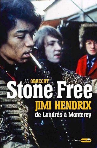 Stone Free. Jimi Hendrix de Londres à Monterey. Septembre 1966 - juin 1967