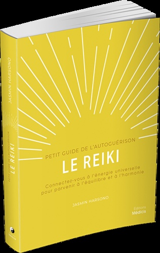 Le reiki. Connectez-vous à l'énergie universelle pour parvenir à l'équilibre et à l'harmonie