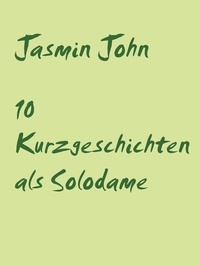 Jasmin John - 10 Kurzgeschichten als Solodame - in einem Sexportal.